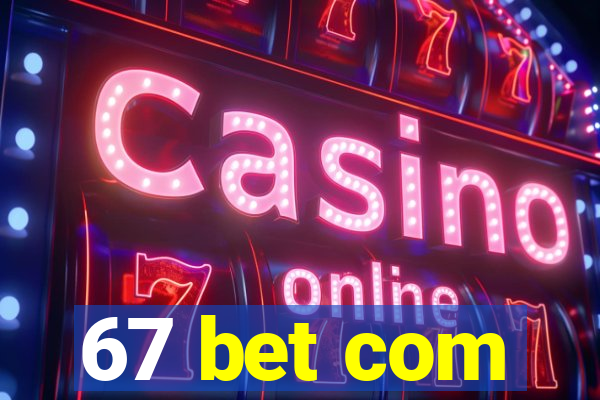 67 bet com